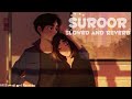 Suroor Slowed And Reverb Suroor Slowed Song