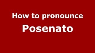 How to pronounce Posenato