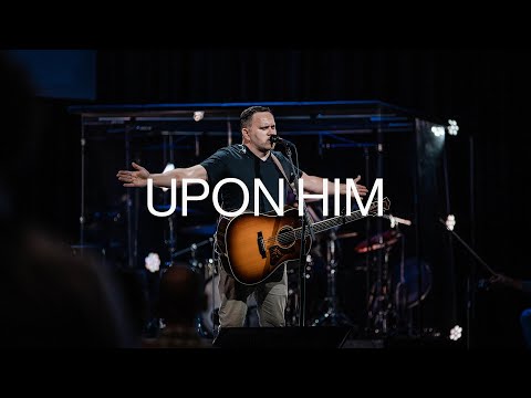 Upon Him | Matt Redman - Worship Moment