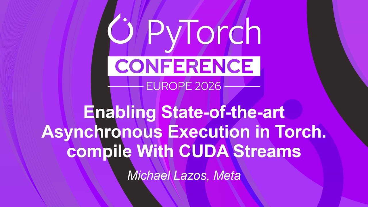 Enabling State-of-the-art Asynchronous Execution in Torch.compile With CUDA Streams - Michael Lazos
