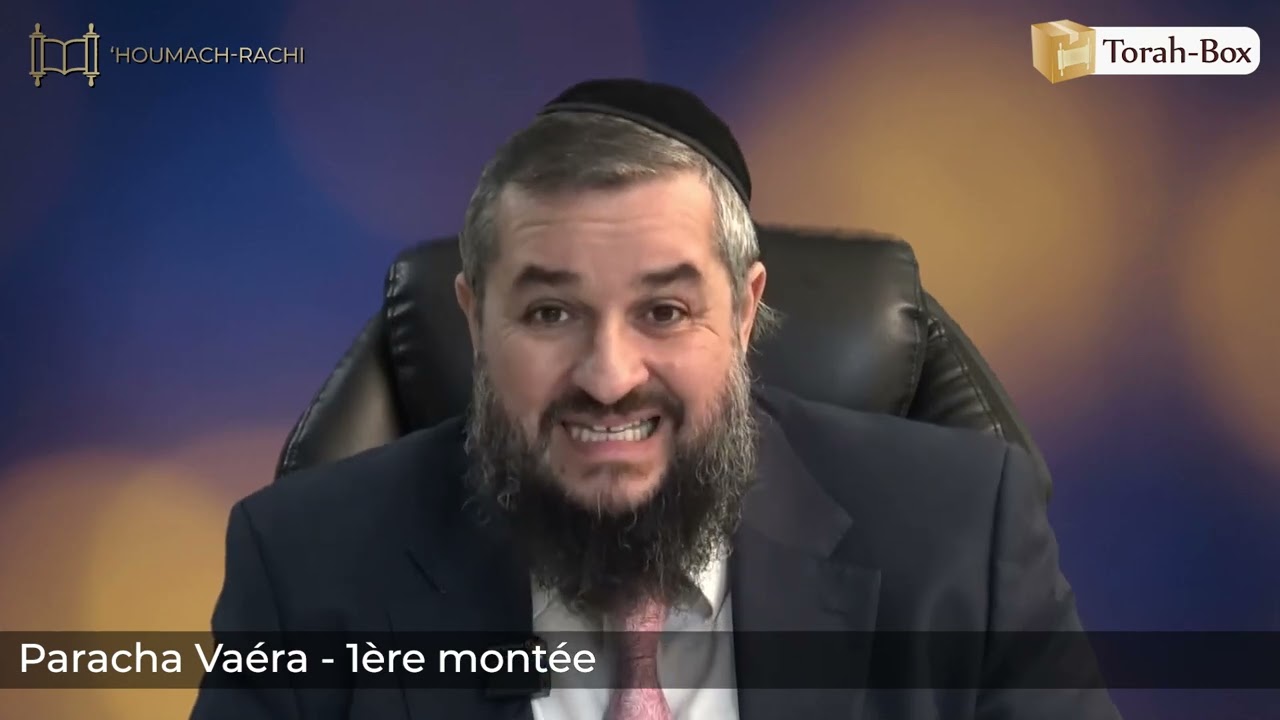 'HOUMACH-RACHI DANS LES MOTS (Paracha Vaéra, 1ère montée)