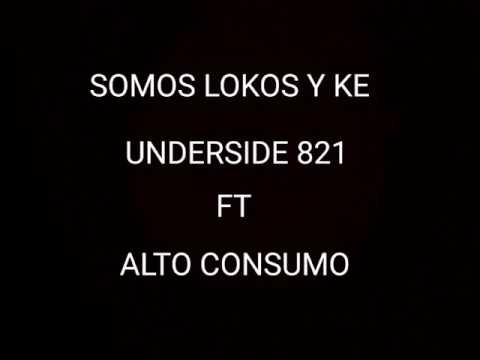 SOMOS LOKOS Y KE - UNDER SIDE 821 FT ALTO CONSUMO (LETRA)