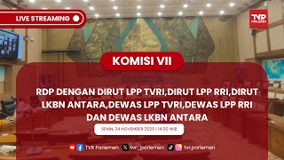 KOMISI VII DPR RI RDP DENGAN DIRUT LPP TVRI,LPP RRI,LKBN ANTARA BESERTA DEWAS