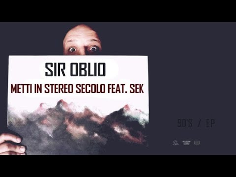Sir Oblio feat. Sek - Metti in stereo Secolo