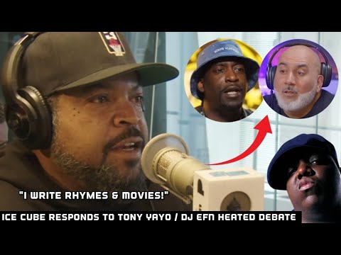 Ice Cube Reacts To Tony Yayo & DJ EFN HEATED DEBATE On Whose The Better Rapper Between Him & Biggie