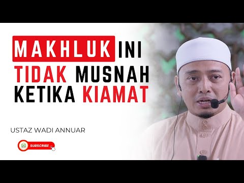 Makhluk Ini Tidak Musnah Ketika Kiamat - Ustaz Wadi Annuar