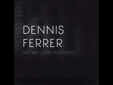 Dennis Ferrer - Hey Hey (Joey Rich Edit)