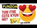TUM ITNE CUTE KYUN HO BOY VERSION Funzoa Love Song Bojo Teddy Mimi Teddy Funzoa Funny Videos