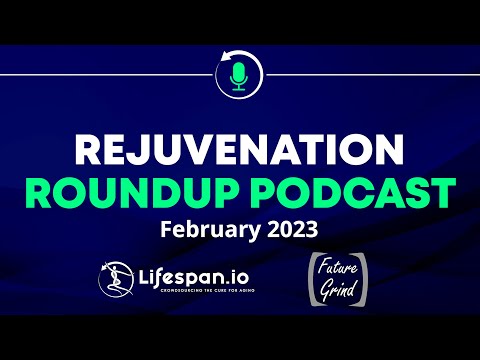 Rejuvenation Roundup Podcast - February 2023