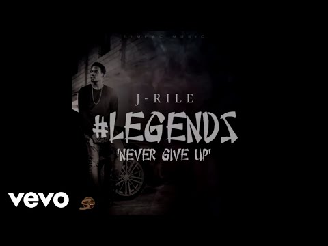 J-Rile - Legends "Never Give Up" (Audio)