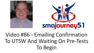 Video #86 - Emailing Confirmation To UTSW And Waiting On Pre Tests To Begin