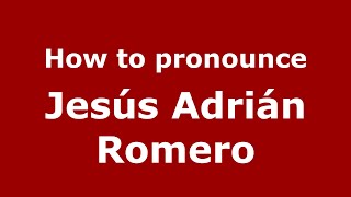 How to pronounce Jesús Adrián Romero