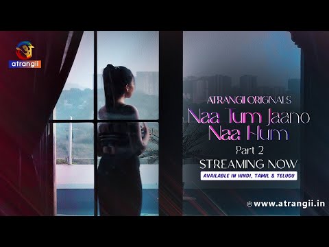 Naa Tum Jaano Naa Hum | Part 2 Official Teaser | STREAMING NOW! Exclusively on Atrangii