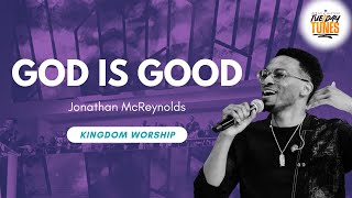 God is Good by Jonathan McReynolds | Kingdom Worship