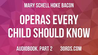 Mary Schell Hoke Bacon - Operas Every Child Should Know — Part 2 | Audiobook