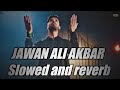 Jawan Ali Akbar || Ali shanawar || Slowed and reverb ||ARLWRITES