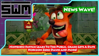 News Wave! - Nintendo Switch Leaks To The Public, Crash Gets A Date, Horizon Zero Dawn and More!