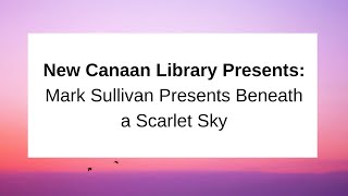 New Canaan Library Presents: Mark Sullivan Presents Beneath a Scarlet Sky April 9, 2018 video