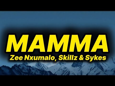 Zee Nxumalo, Skillz & Sykes - Mamma (lyrics)