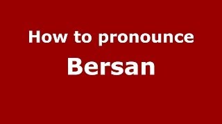 How to pronounce Bersan
