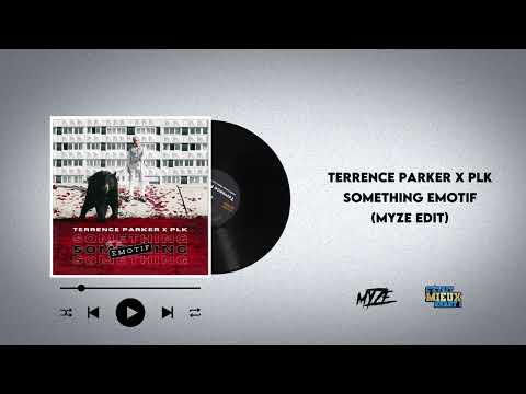 Terrence Parker x PLK - Something Emotif (Myze Edit)