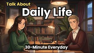 How to Talk About Your Daily Life in English | 45-Minute English Conversation | 1000+ Active Words