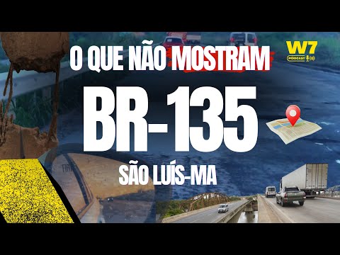 A REALIDADE DA BR-135, SÃO LUÍS-MA | W7 PODCAST 