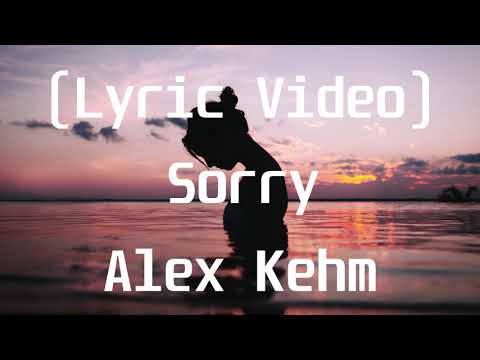 Alex Kehm - Sorry(Lyric Video)