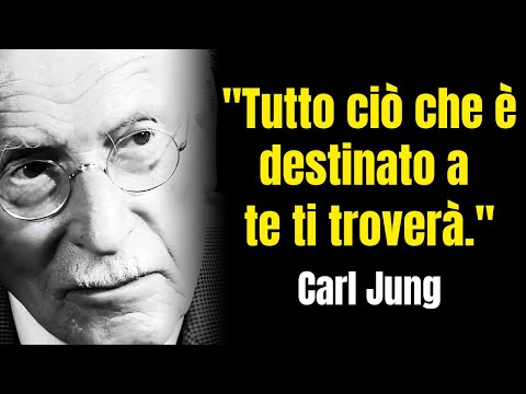 "Carl Jung: Tutto ciò che è destinato a te, ti troverà."