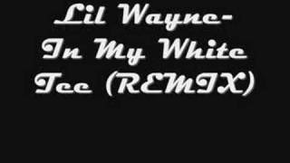 Lil Wayne - In My White Tee (REMIX)