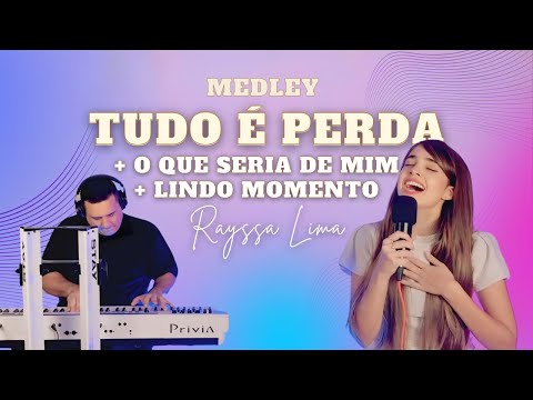 TUDO É PERDA/ O QUE SERIA DE MIM/ LINDO MOMENTO | Medley - Rayssa Lima