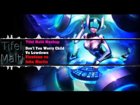 Don't You Worry Child Vs. Lowdown - Vicetone Vs John Martin (Tifel Malti Mashup)