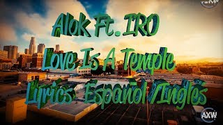 Alok Ft. IRO - Love Is A Temple | Lyrics Español/Inglés