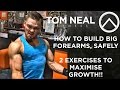 How to Build Big Forearms, SAFELY. 2 Exercises to Maximise Growth!!