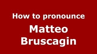 How to pronounce Matteo Bruscagin