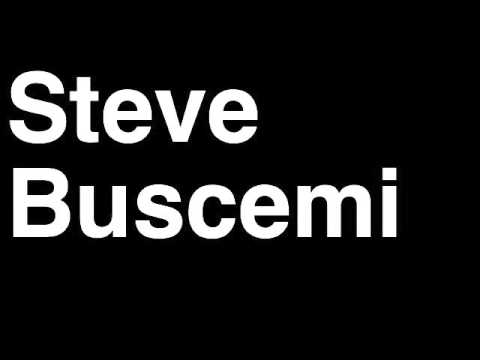 How to Pronounce Steve Buscemi Movie Actor