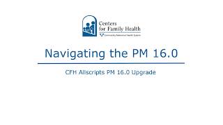 CFH Allscripts PM 16.0 Upgrade- Navigating the PM