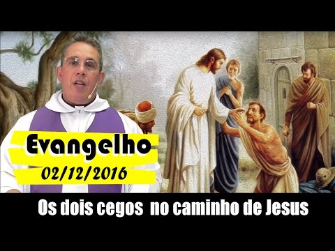 Evangelho do dia 02/12/16, Sexta-feira : Os dois cegos no caminho de Jesus.