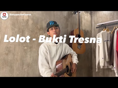 Lolot - Bukti Tresna (cover by satyasulaksana)