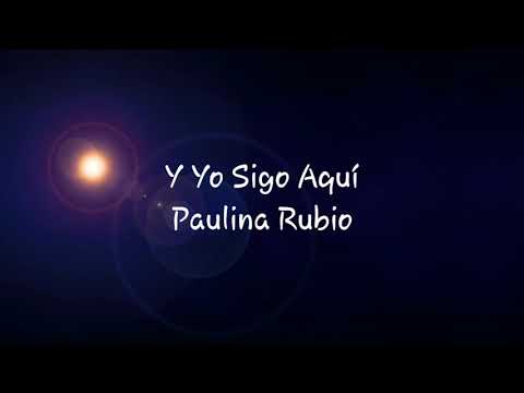 Y Yo Sigo Aquí - Letra - Paulina Rubio