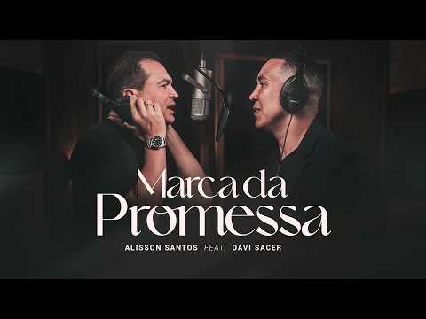 Alisson Santos feat. Davi Sacer / Marca da Promessa / Clip Oficial