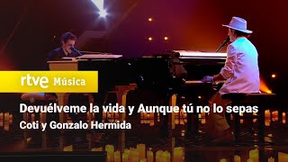 Coti y Gonzalo Hermida - &quot;Devuélveme la vida&quot; y &quot;Aunque tú no lo sepas&quot; | Dúos increíbles 2023