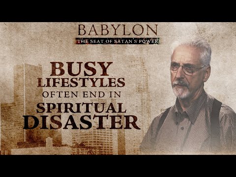 Busy Lifestyles Often End in Spiritual Disaster | Babylon Series | Episode 13 Part 1