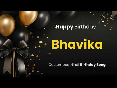 Happy Birthday " BHAVIKA " - Customized Birthday Song | In Hindi