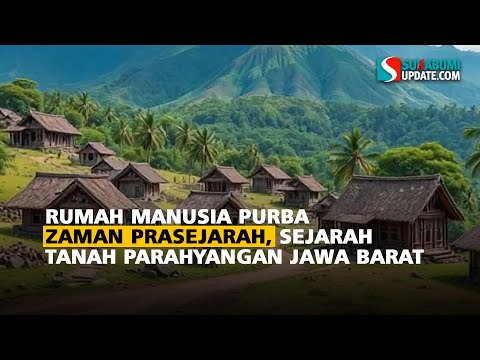 Rumah Manusia Purba Zaman Prasejarah, Sejarah Tanah Parahyangan Jawa Barat