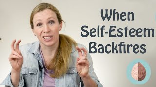Why Self-Esteem Backfires