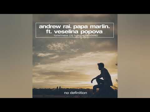 Andrew Rai & Papa Marlin feat. Vaselina Popova - Loneliness (DJ Lutique Remix)