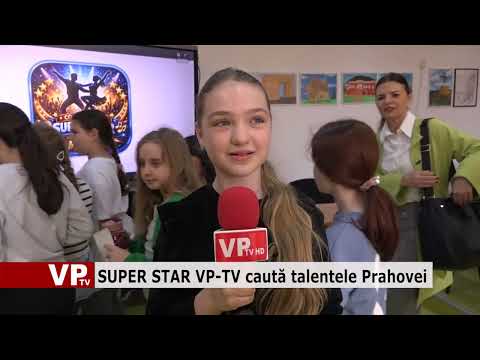 SUPER STAR VP-TV caută talentele Prahovei