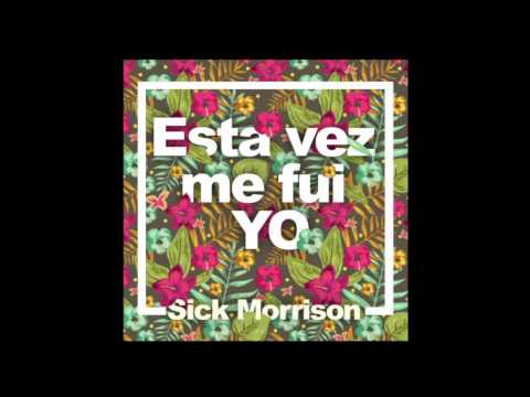 Sick Morrison - Esta Vez Me Fui Yo