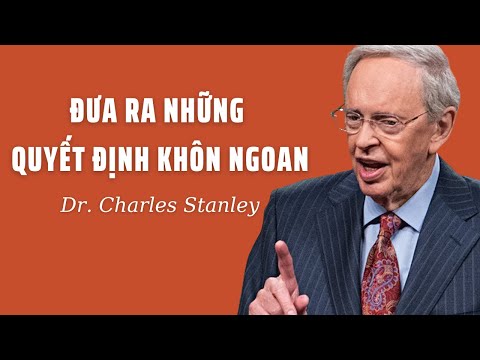 ĐƯA RA NHỮNG QUYẾT ĐỊNH KHÔN NGOAN // DR.CHARLES STANLEY